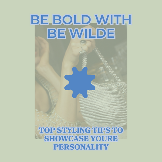 Be Bold with Be Wilde: Top Styling Tips to Showcase Your Personality